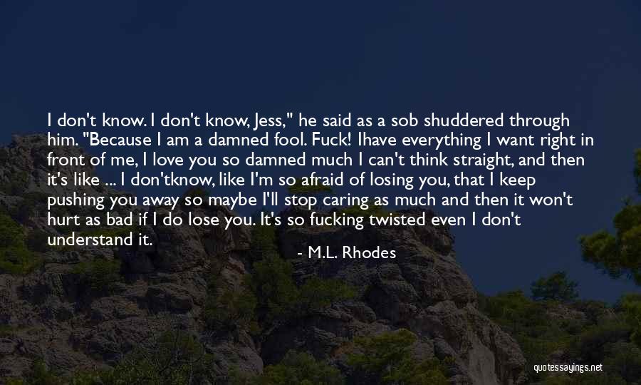 Afraid Of Losing Me Quotes By M.L. Rhodes