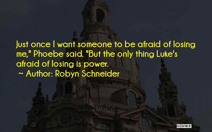 Afraid Of Losing Me Quotes By Robyn Schneider