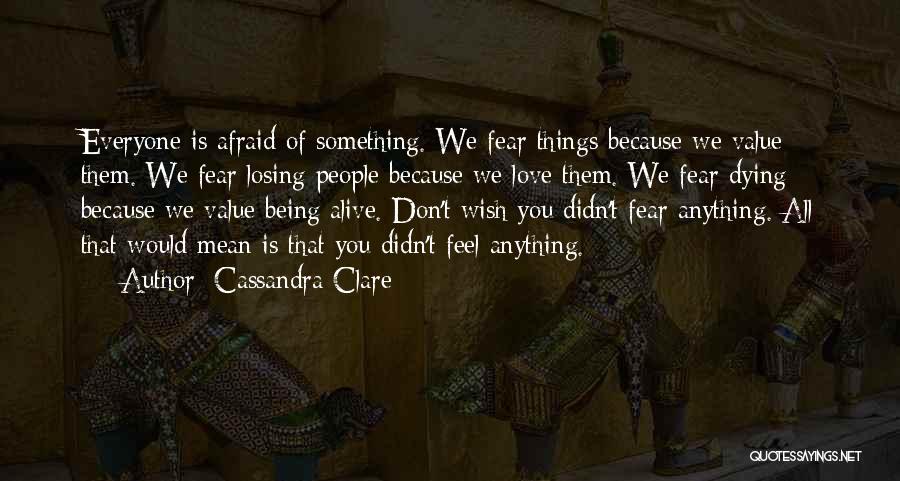 Afraid Of Losing Someone You Love Quotes By Cassandra Clare