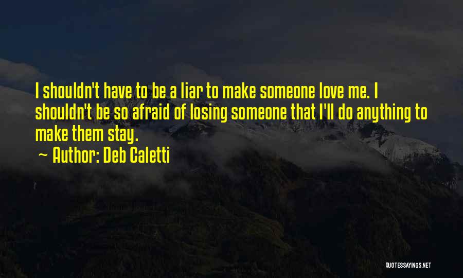 Afraid Of Losing Someone You Love Quotes By Deb Caletti