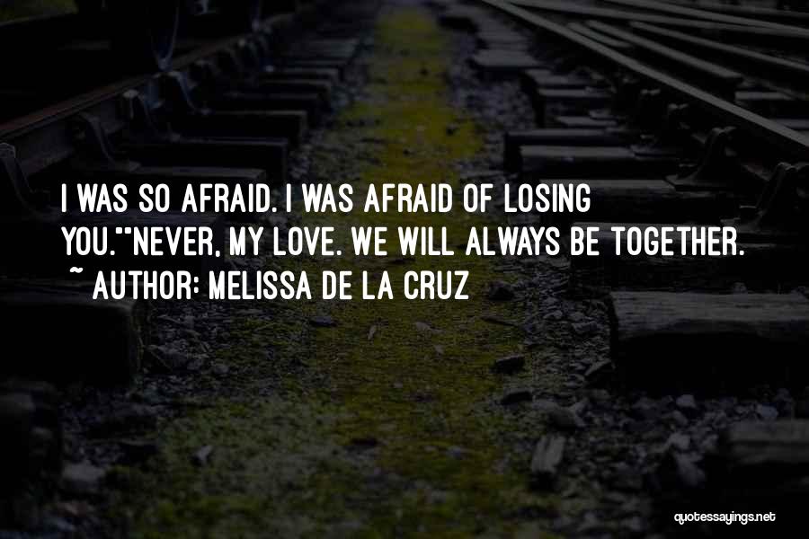Afraid Of Losing Someone You Love Quotes By Melissa De La Cruz