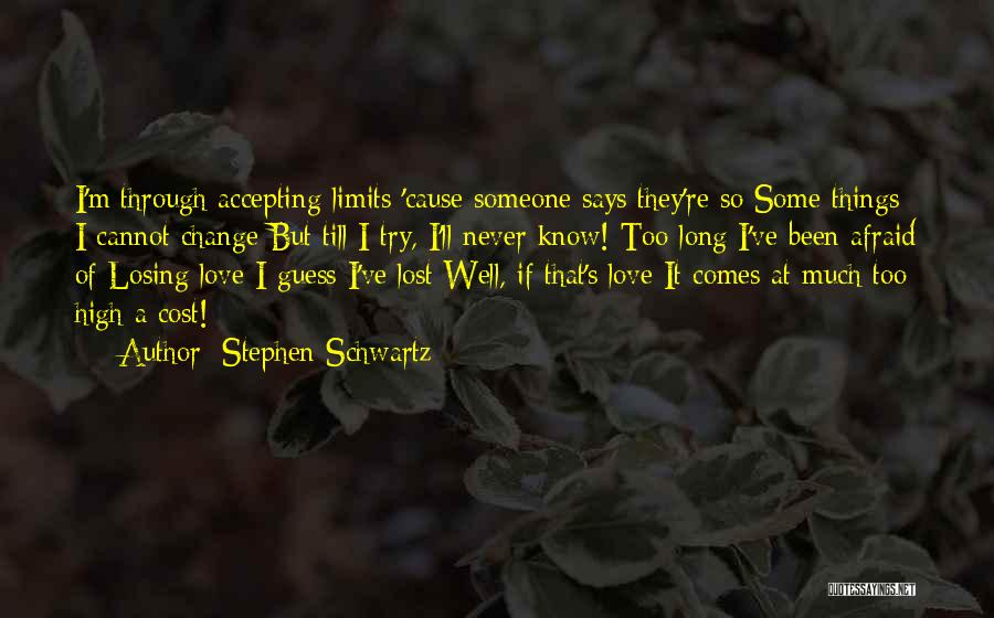 Afraid Of Losing Someone You Love Quotes By Stephen Schwartz