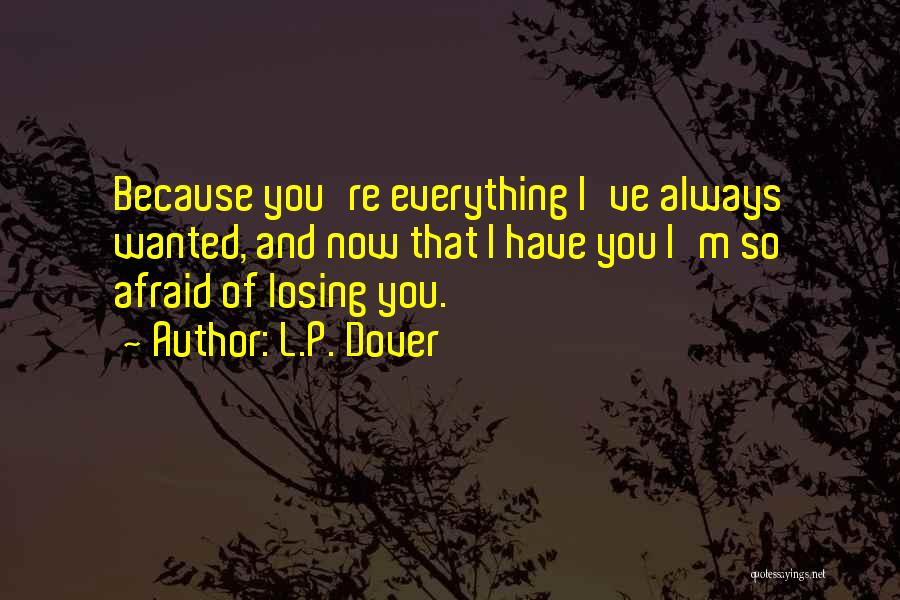 Afraid Of Losing You Quotes By L.P. Dover
