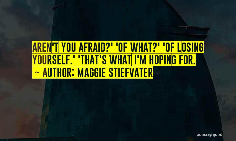 Afraid Of Losing You Quotes By Maggie Stiefvater