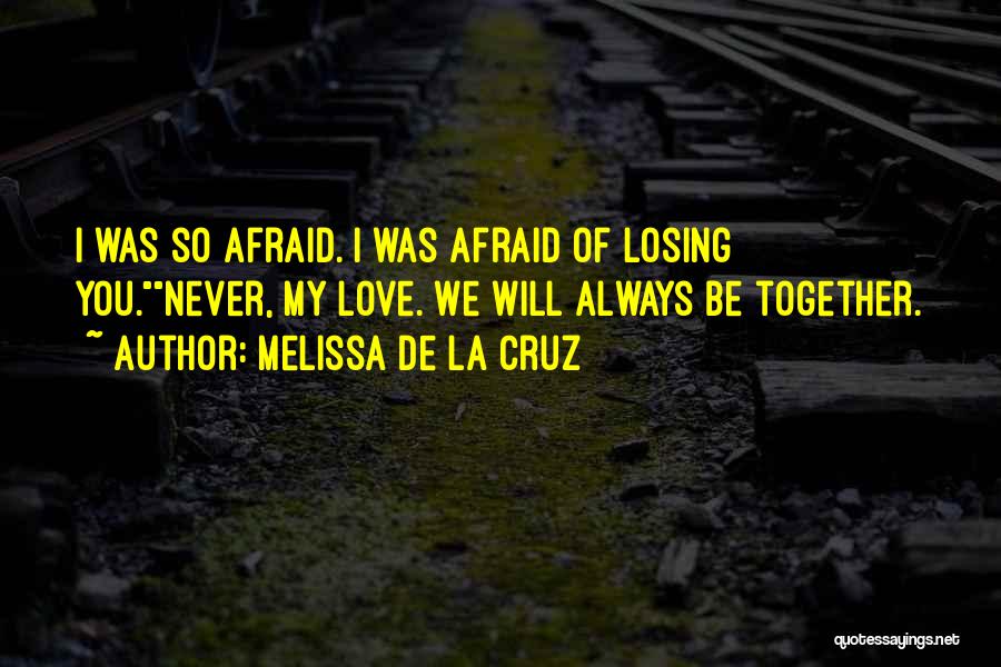 Afraid Of Losing You Quotes By Melissa De La Cruz