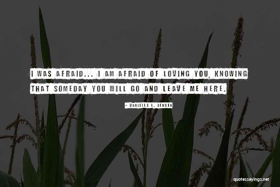 Afraid Of Loving You Quotes By Danielle L. Jensen Afraid Of Loving You Quotes By Danielle L. Jensen