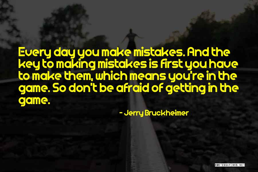 Afraid Of Making Mistakes Quotes By Jerry Bruckheimer Afraid Of Making Mistakes Quotes By Jerry Bruckheimer