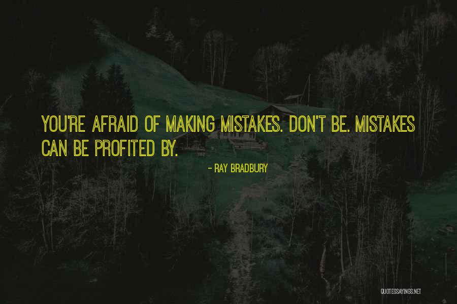 Afraid Of Making Mistakes Quotes By Ray Bradbury Afraid Of Making Mistakes Quotes By Ray Bradbury