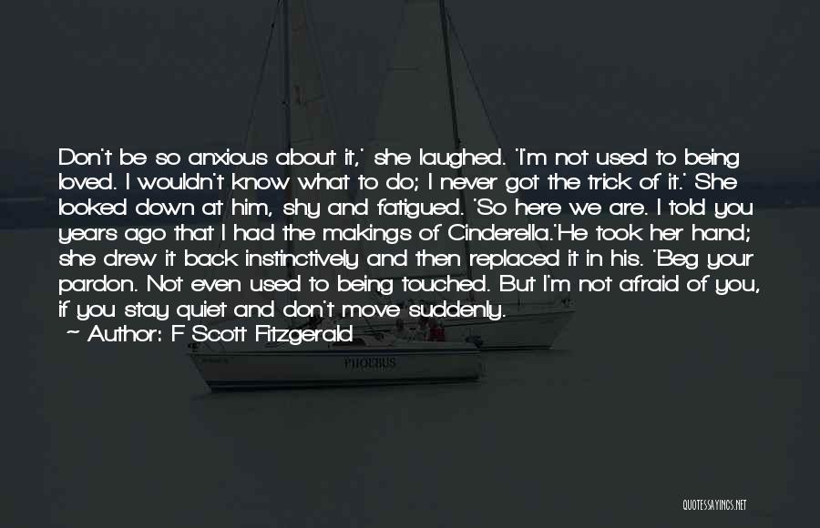 Afraid Of Not Being Loved Quotes By F Scott Fitzgerald