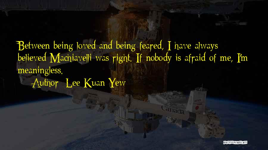 Afraid Of Not Being Loved Quotes By Lee Kuan Yew