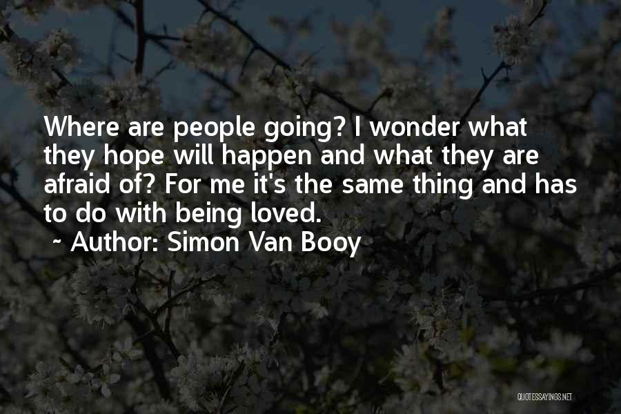 Afraid Of Not Being Loved Quotes By Simon Van Booy