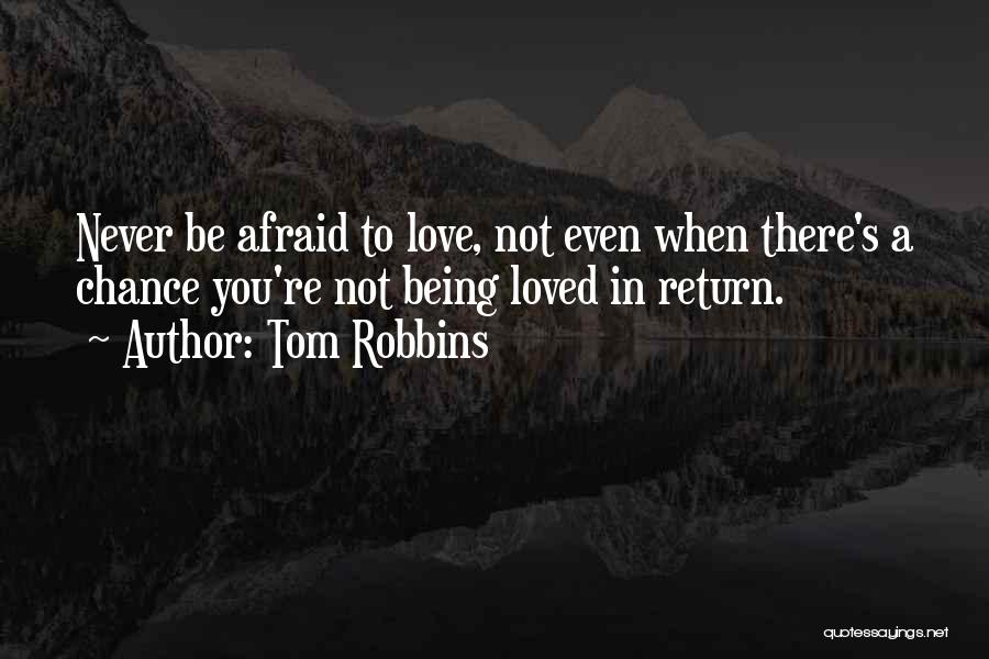 Afraid Of Not Being Loved Quotes By Tom Robbins