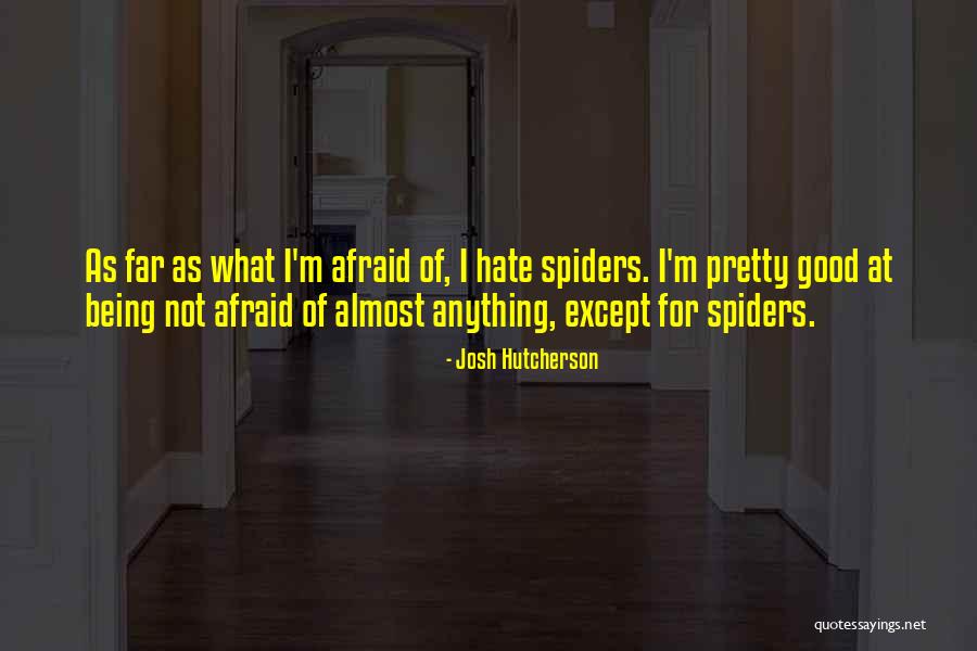 Afraid Of Spiders Quotes By Josh Hutcherson