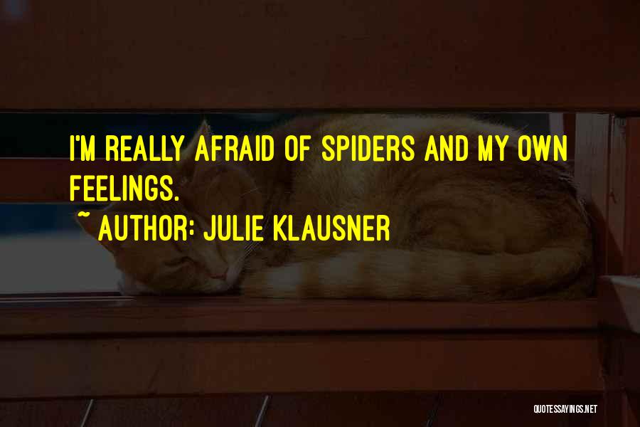 Afraid Of Spiders Quotes By Julie Klausner