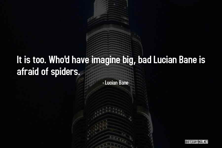 Afraid Of Spiders Quotes By Lucian Bane