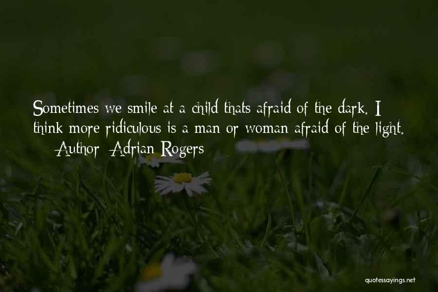 Afraid Of The Dark Quotes By Adrian Rogers