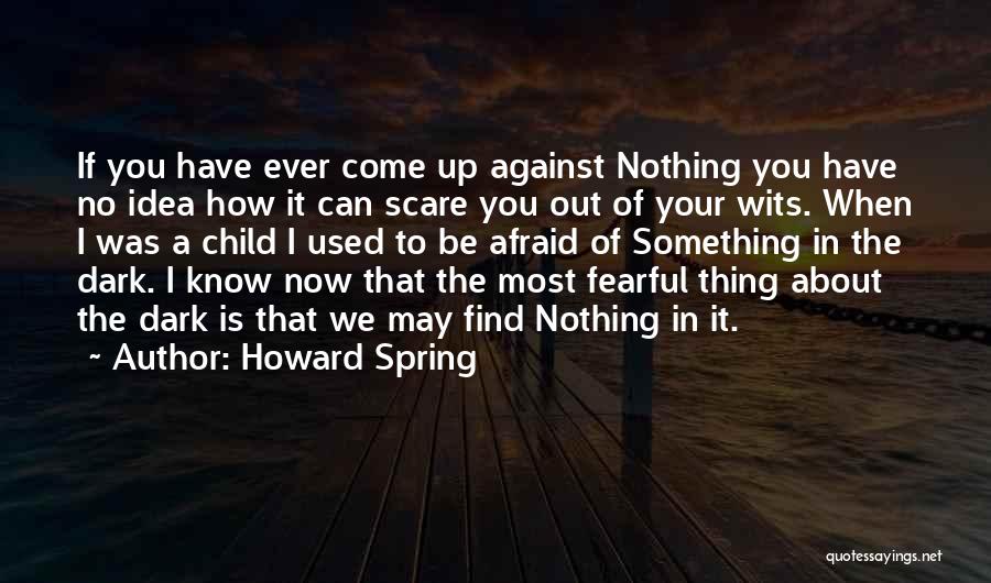 Afraid Of The Dark Quotes By Howard Spring