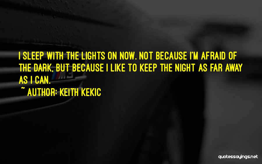 Afraid Of The Dark Quotes By Keith Kekic