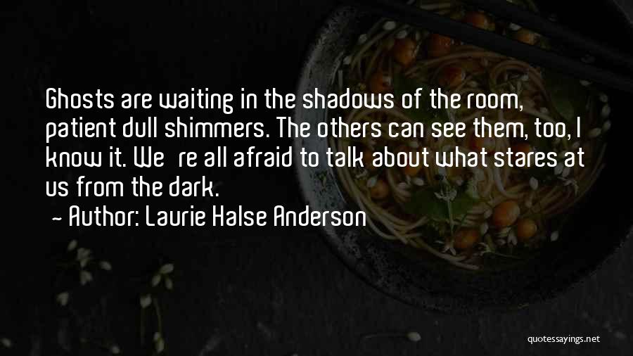 Afraid Of The Dark Quotes By Laurie Halse Anderson