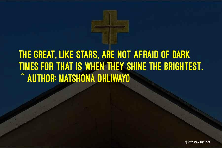 Afraid Of The Dark Quotes By Matshona Dhliwayo