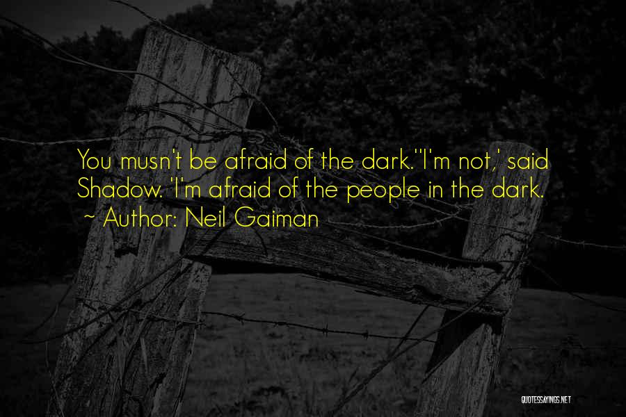 Afraid Of The Dark Quotes By Neil Gaiman