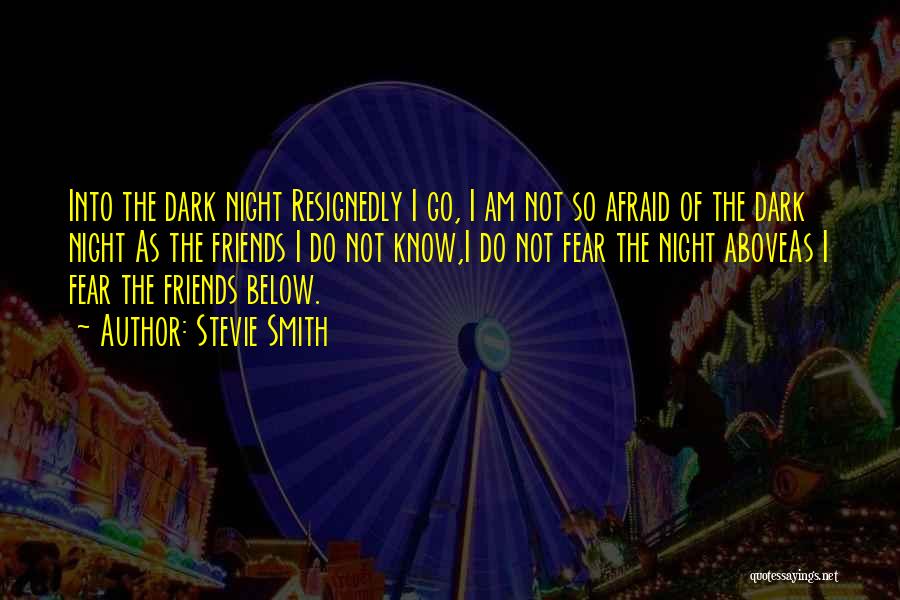 Afraid Of The Dark Quotes By Stevie Smith