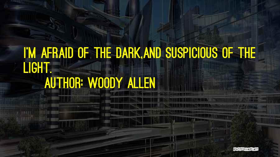 Afraid Of The Dark Quotes By Woody Allen