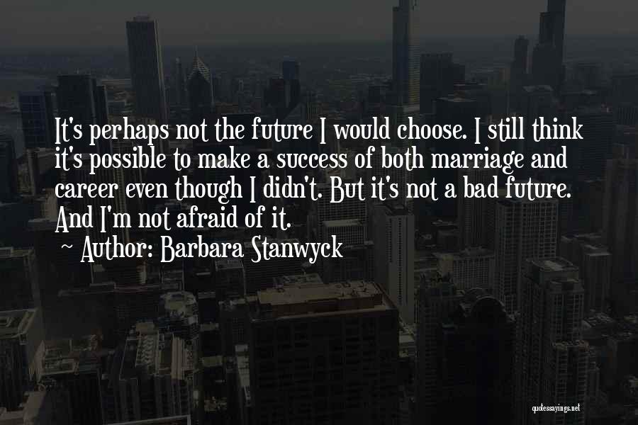 Afraid Of The Future Quotes By Barbara Stanwyck