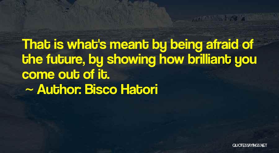 Afraid Of The Future Quotes By Bisco Hatori