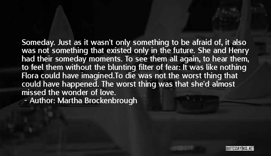 Afraid Of The Future Quotes By Martha Brockenbrough