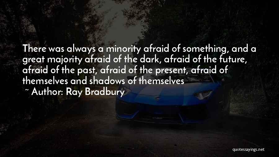 Afraid Of The Future Quotes By Ray Bradbury