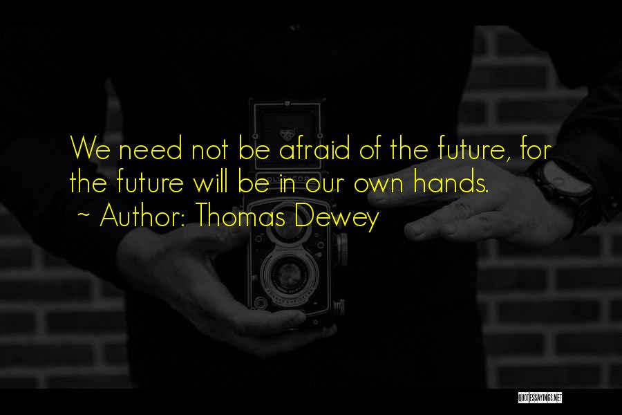 Afraid Of The Future Quotes By Thomas Dewey