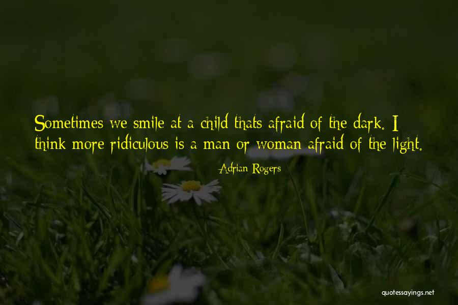 Afraid Of The Light Quotes By Adrian Rogers Afraid Of The Light Quotes By Adrian Rogers