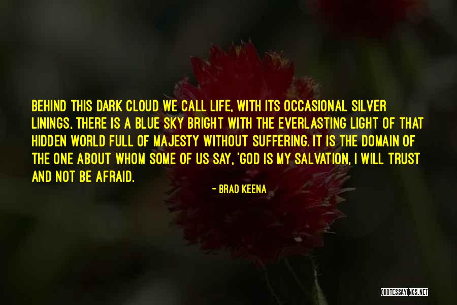 Afraid Of The Light Quotes By Brad Keena