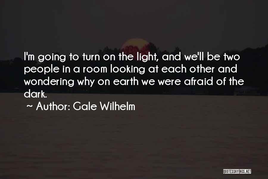 Afraid Of The Light Quotes By Gale Wilhelm