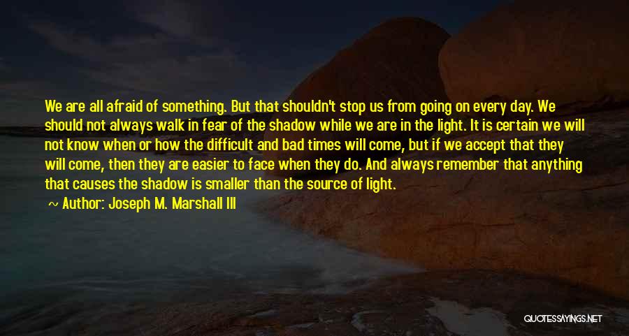 Afraid Of The Light Quotes By Joseph M. Marshall III