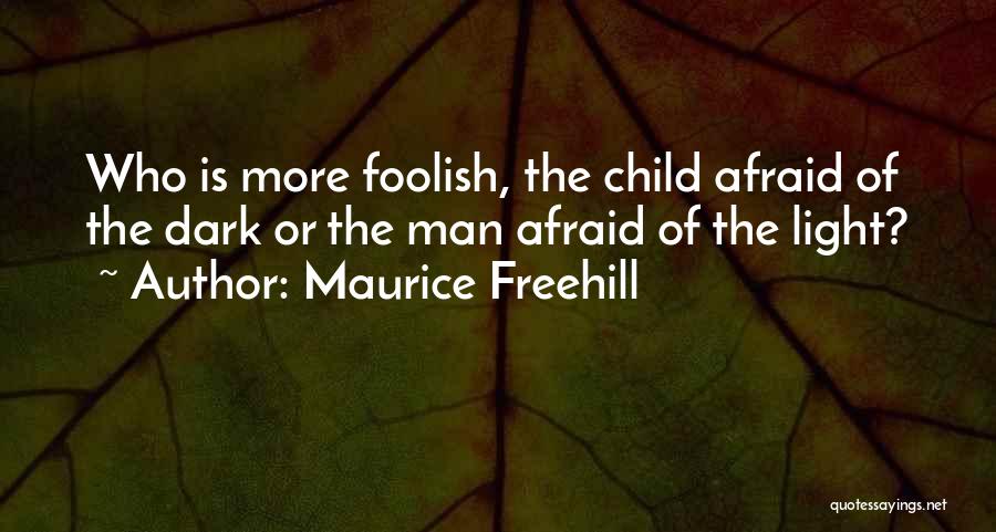 Afraid Of The Light Quotes By Maurice Freehill