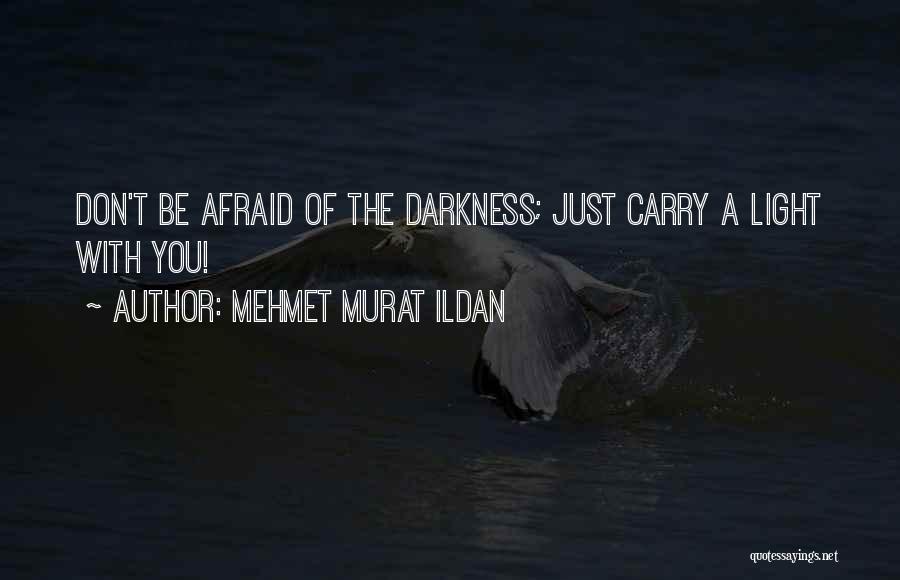 Afraid Of The Light Quotes By Mehmet Murat Ildan