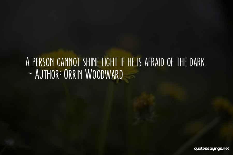 Afraid Of The Light Quotes By Orrin Woodward