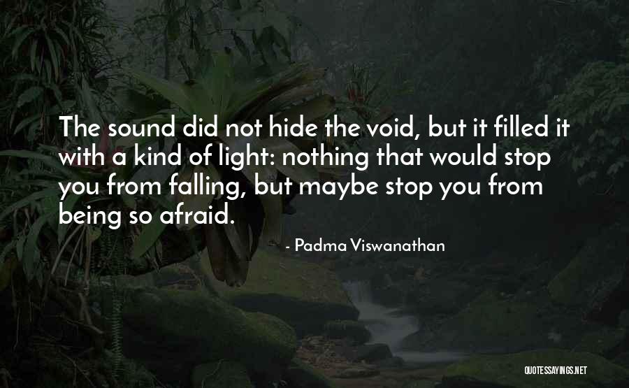 Afraid Of The Light Quotes By Padma Viswanathan