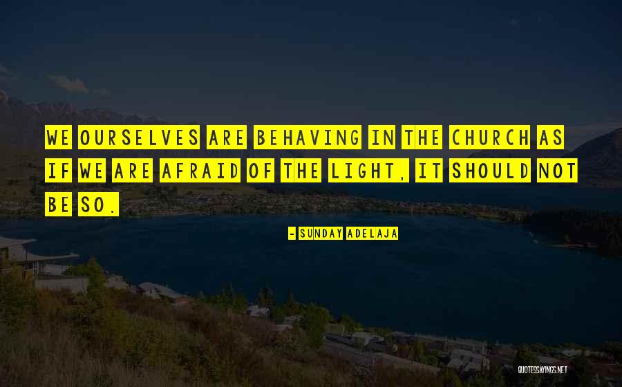 Afraid Of The Light Quotes By Sunday Adelaja Afraid Of The Light Quotes By Sunday Adelaja