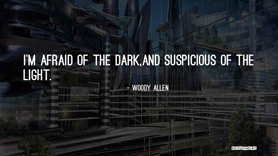 Afraid Of The Light Quotes By Woody Allen