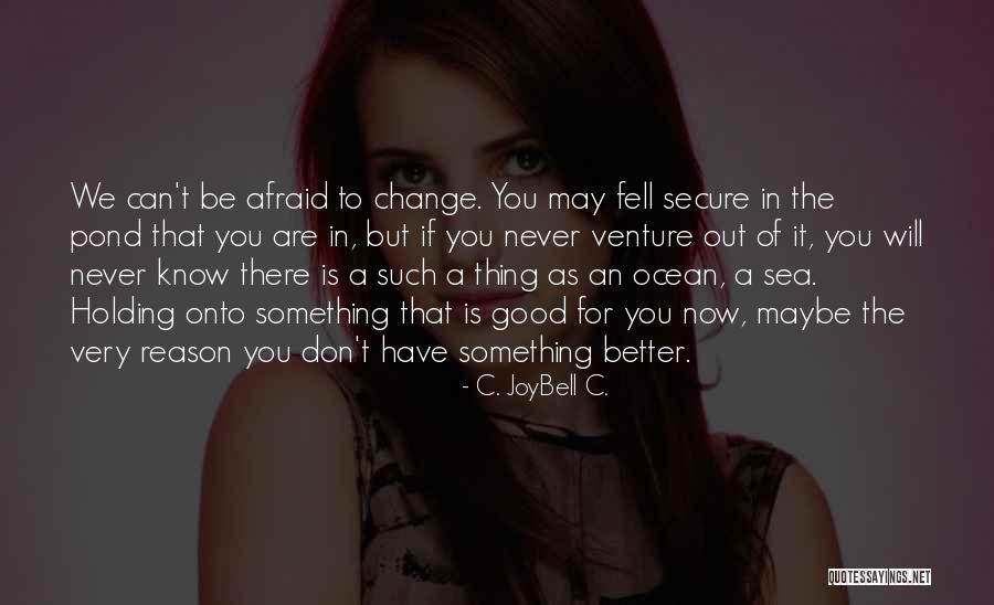Afraid Of The Sea Quotes By C. JoyBell C. Afraid Of The Sea Quotes By C. JoyBell C.