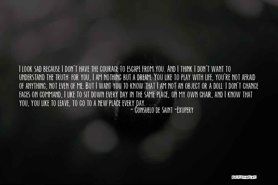 Afraid Of The Truth Quotes By Consuelo De Saint-Exupery Afraid Of The Truth Quotes By Consuelo De Saint-Exupery