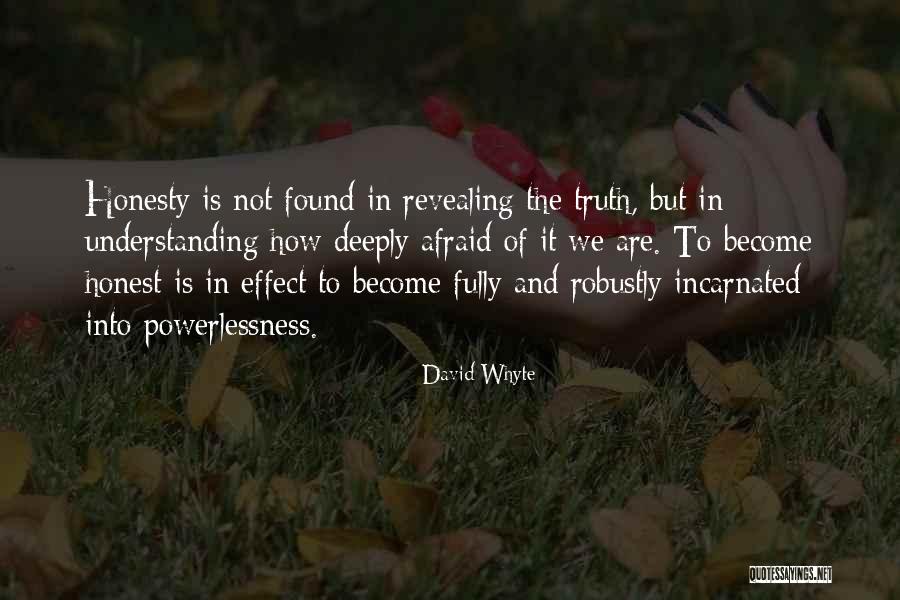 Afraid Of The Truth Quotes By David Whyte Afraid Of The Truth Quotes By David Whyte