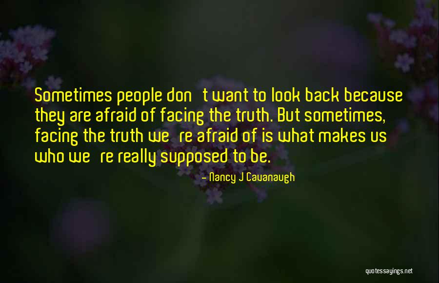 Afraid Of The Truth Quotes By Nancy J Cavanaugh Afraid Of The Truth Quotes By Nancy J Cavanaugh