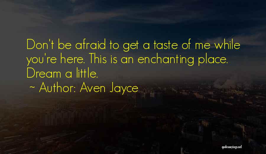 Afraid Quotes By Aven Jayce