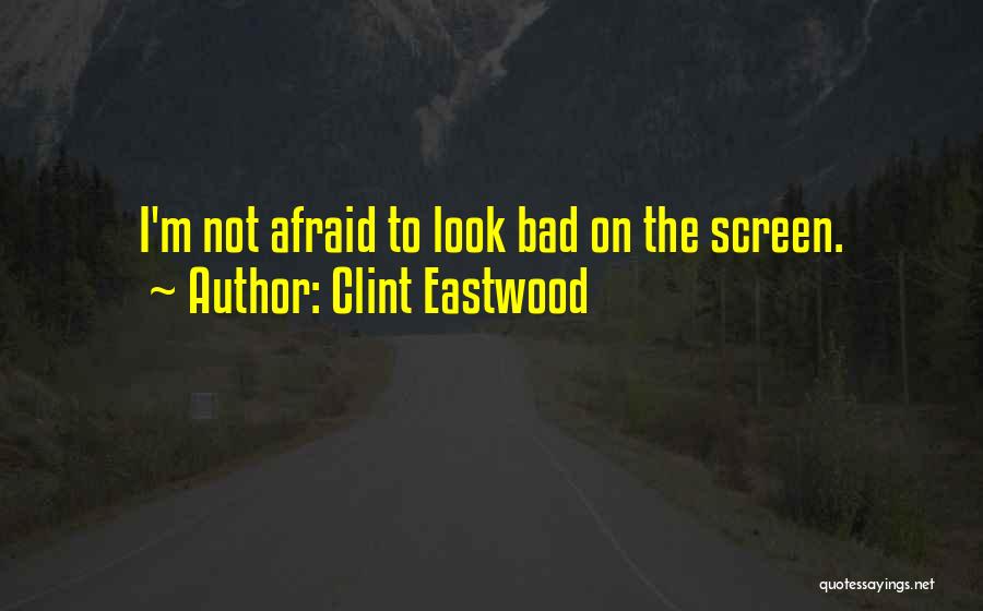 Afraid Quotes By Clint Eastwood