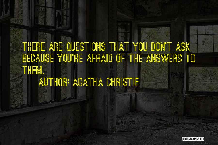 Afraid To Ask Questions Quotes By Agatha Christie