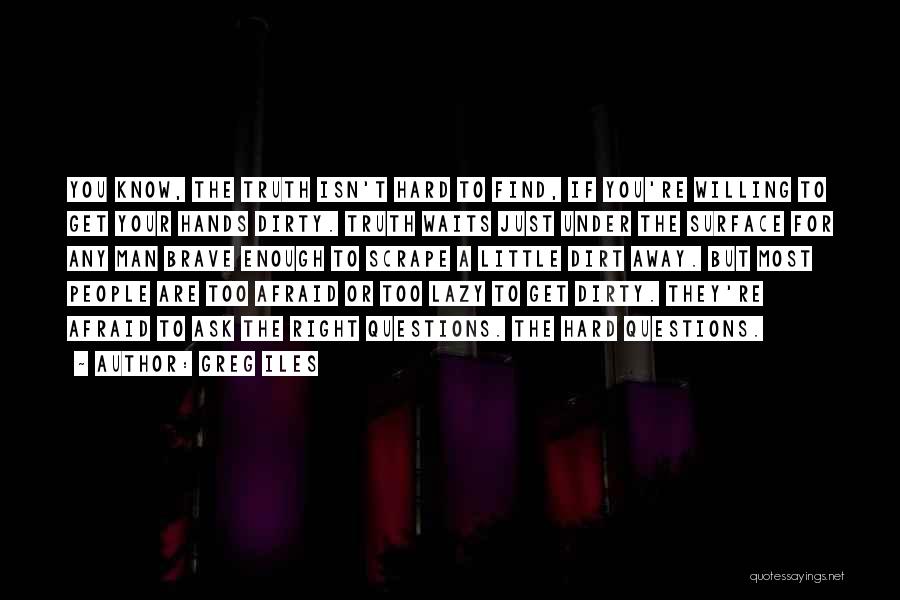 Afraid To Ask Questions Quotes By Greg Iles